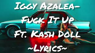Iggy Azalea ~ F**k It Up (ft. Kash Doll) ~ Lyrics