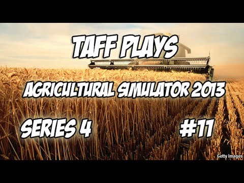 Taff Plays - Agricultural Simulator 2013 - Series 4 # 11