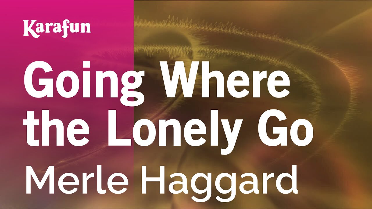 Going Where the Lonely Go - Merle Haggard | Karaoke Version | KaraFun