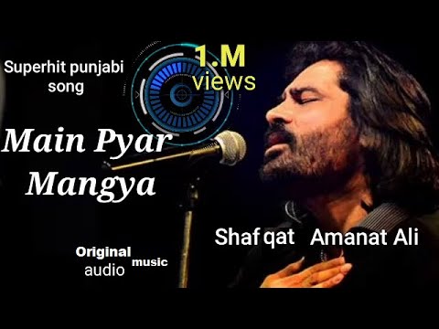 Punjabi sad Song) Shafqat Amanat Ali - Main Pyar Mangya Tu ditiya Judaiya