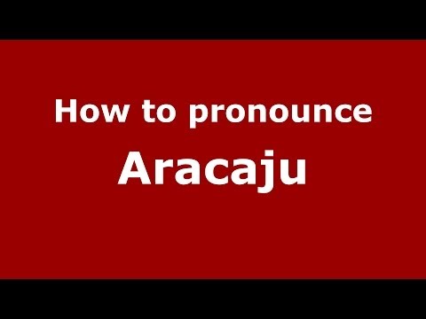 How to pronounce Aracaju (Brazilian/Portuguese) - PronounceNames.com