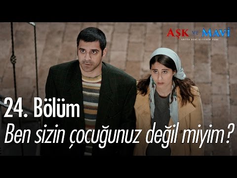 Ben sizin çocuğunuz değil miyim? - Aşk ve Mavi 24. Bölüm - atv