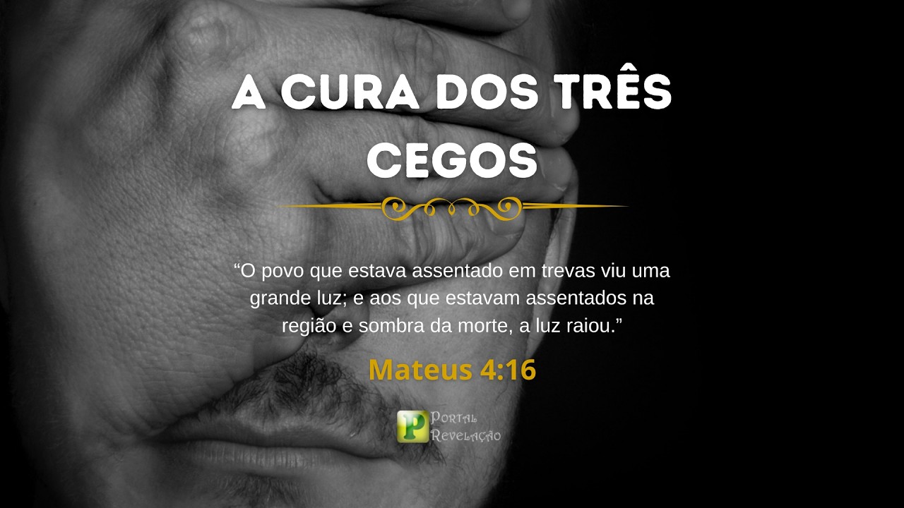 A Cura dos Três Cegos - Pregação em Mateus 4:16