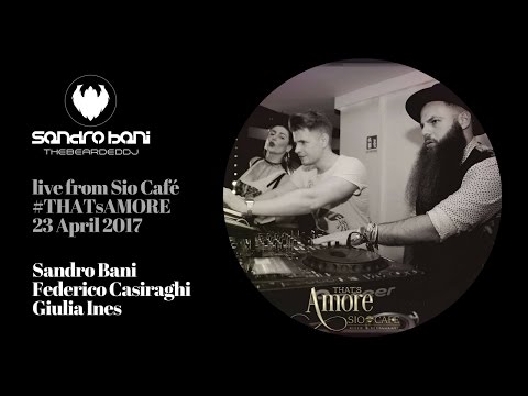 DJ SET - Sandro Bani, Federico Casiraghi - That's Amore - Sio Café, Milano - 23-04-17