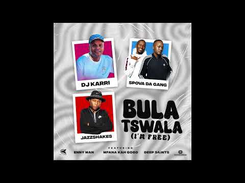 Dj Karri x Spova Da Gang x JazzShakes-Bula Tswala(I'm Free) ft.Enny Man, Mfana Kah Gogo, Deep Saints