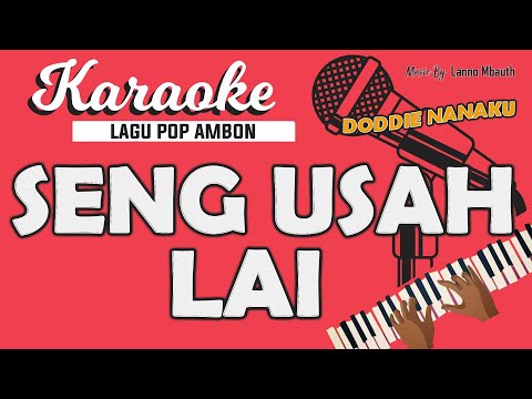 Karaoke SENG USAH LAI - Doddie Latuharhary // Music By Lanno Mbauth