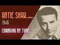 Artie Shaw - Changing My Tune - Artie Shaw Artie Shaw - Changing My Tune