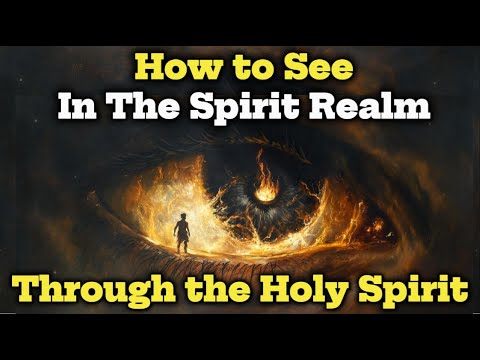 How to See in the Spirit Realm Through the Holy Spirit | Biblical Wisdom