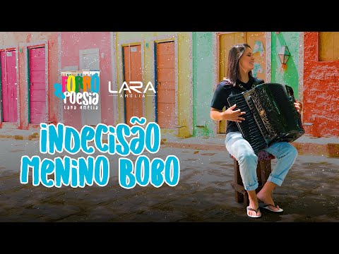 Indecisão / Menino Bobo - Lara Amélia (Forró & Poesia)