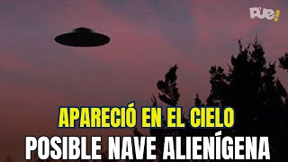 UN OBJETO DESCONOCIDO APARECIÓ EN EL CIELO: POSIBLE NAVE ALIENÍGENA