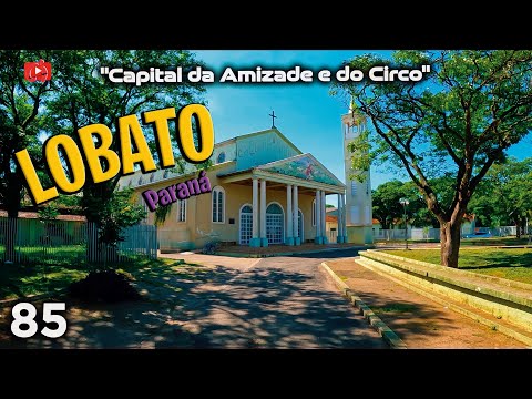 LOBATO: Capital da AMIZADE e do CIRCO | Paraná [85º] ‹ Célio Isaias ›