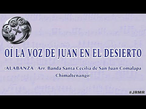 OÍ LA VOZ DE JUAN EN EL DESIERTO Alabanza  Arr. Banda Santa Cecilia San Juan Comalapa Chimaltenango 