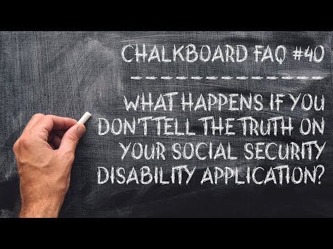 Chalkboard FAQ #40: What If You Don’t Tell the Truth on Your Social Security Disability Application?