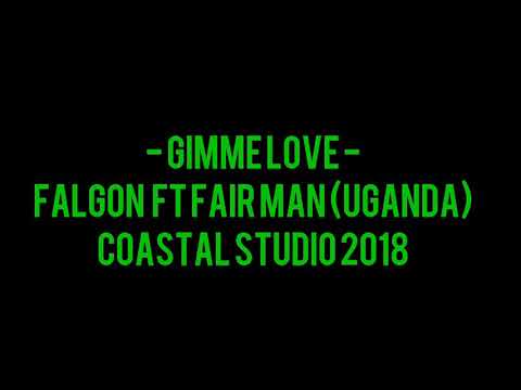Falgon Ft Fair Man Uganda - Gimme Love 2018 New