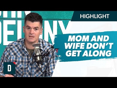 My Mom and My Wife Do Not Get Along! (What Do I Do?)