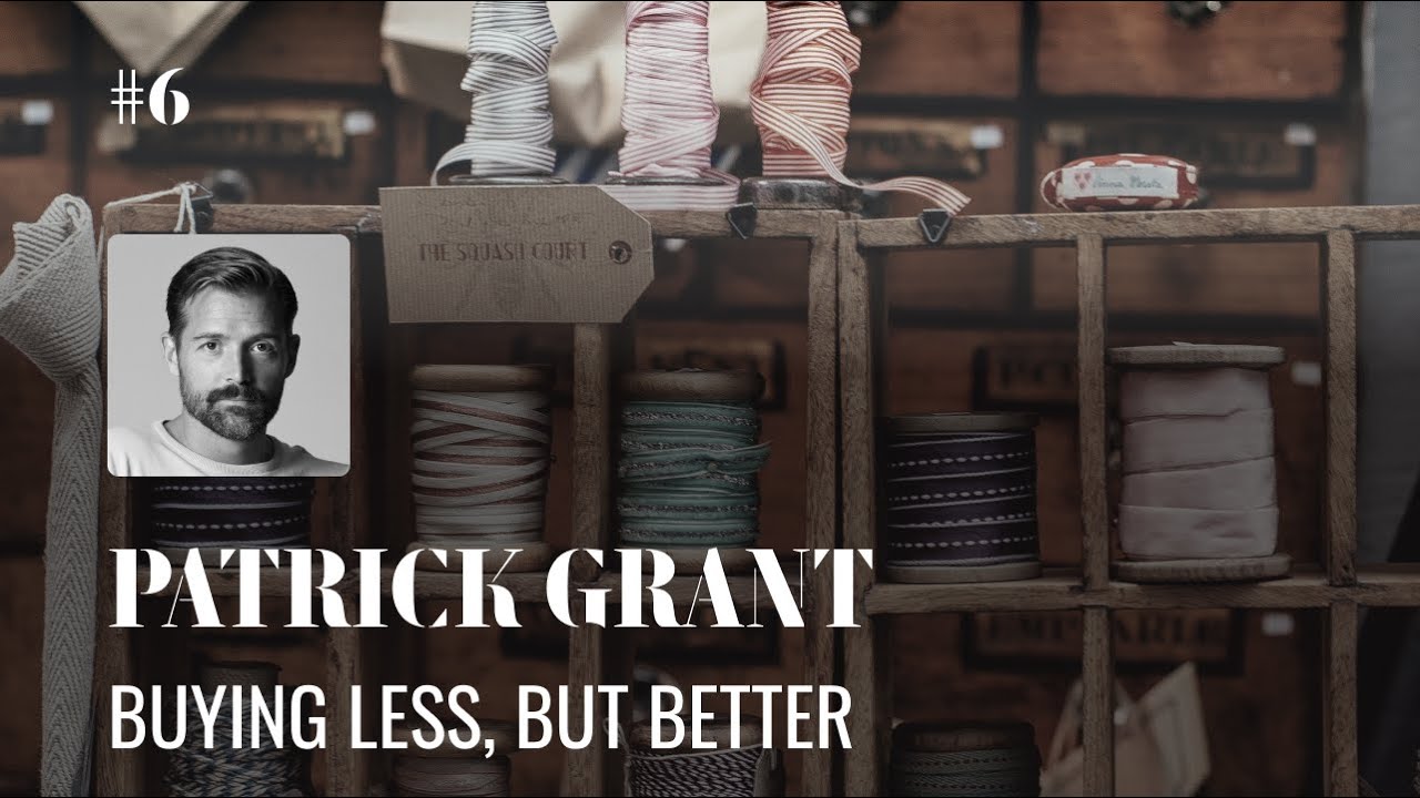 Patrick Grant: Buying Less, But Better
