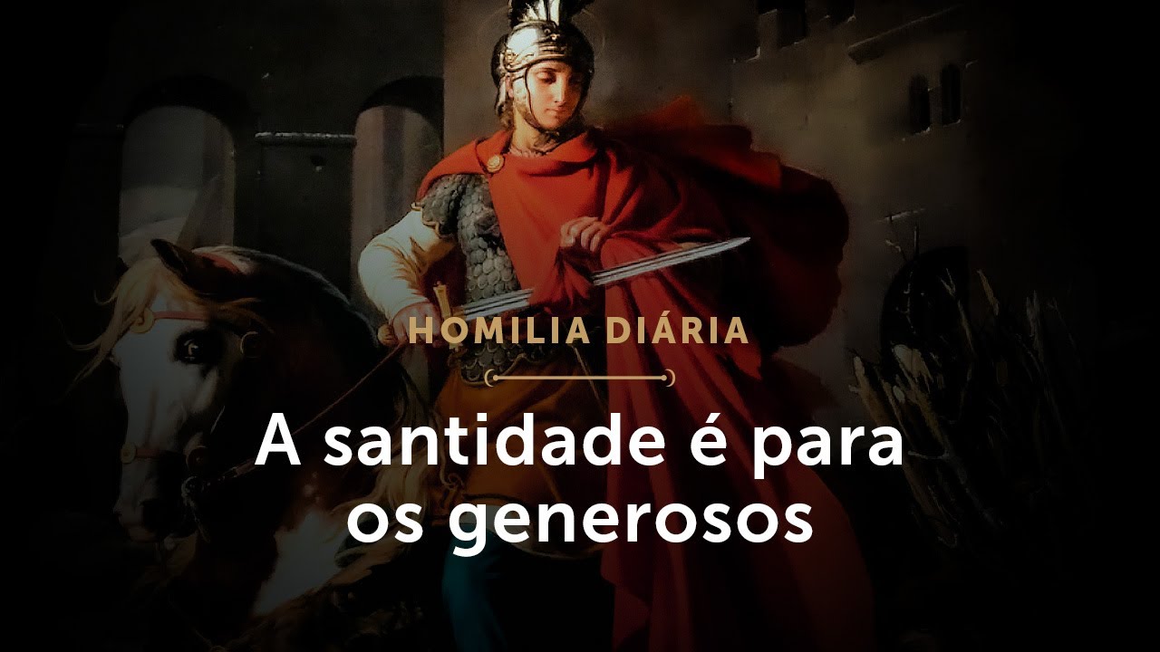 Homilia Diária | A santidade é para os generosos (Memória de São Martinho de Tours, Bispo)