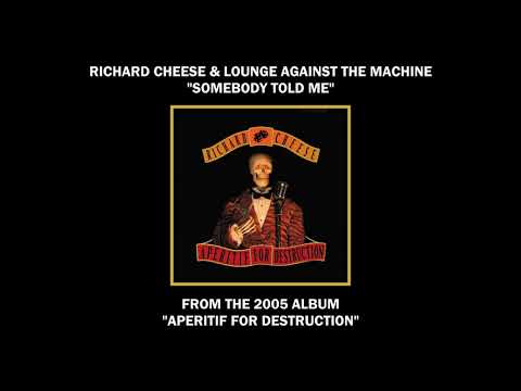 Richard Cheese "Somebody Told Me" from the album "Aperitif For Destruction" (2005)