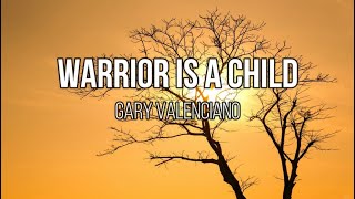 Gary Valenciano - Warrior Is A Child (Lyrics)