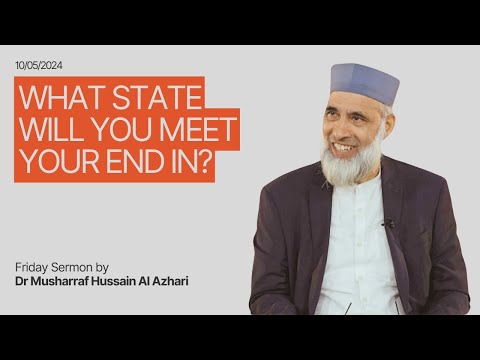 Dr Musharraf Hussain: Friday Sermon - What State Will You Meet Your End In?