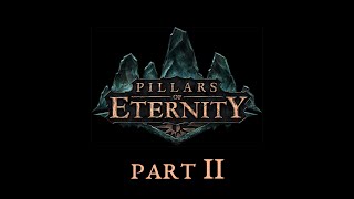 "The wheel weaves as the wheel wills" - Pillars of Eternity (Part 2)