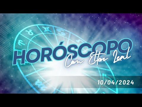Horóscopo 10/04/2024, com Elton Leal
