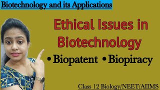 Biotechnology and it's applications : Ethical Issues | Biopatent | Biopiracy | Class 12 Biology/NEET