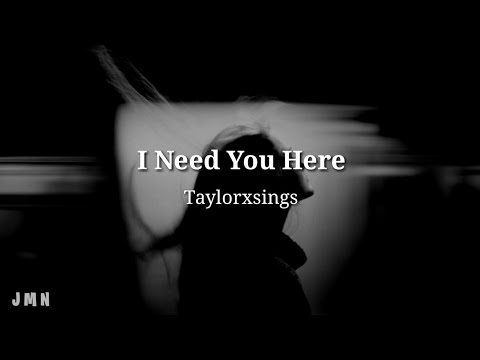 Taylorxsings - I Need You Here ( Lyrics )