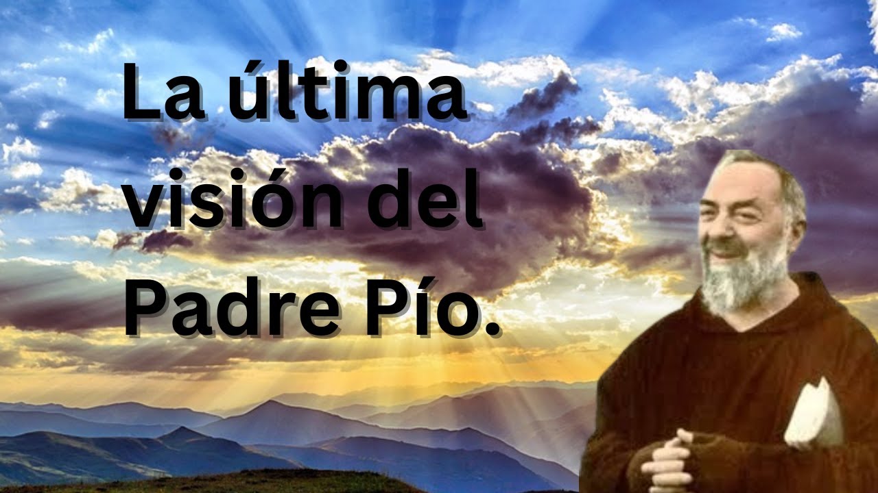 La última visión del Padre Pío