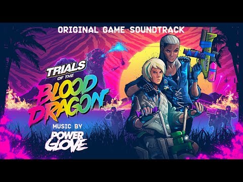 Trials of the Blood Dragon (Full Soundtrack) / Power Glove