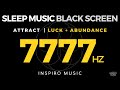 BLACK SCREEN - 7777hz DEEP SLEEP MUSIC | Attract Positivity + Luck + Abundance