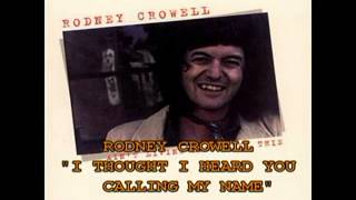 RODNEY CROWELL - &quot;I THOUGHT I HEARD YOU CALLING MY NAME&quot;