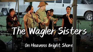 On Heavens Bright Shore ~ The Wagler Sisters