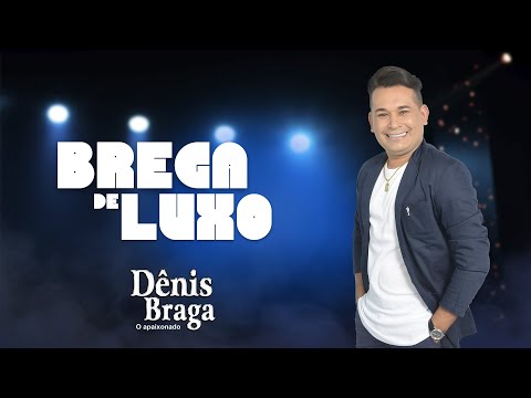 Dênis Braga - Brega de Luxo (Videoclipes / Completo / Oficial)