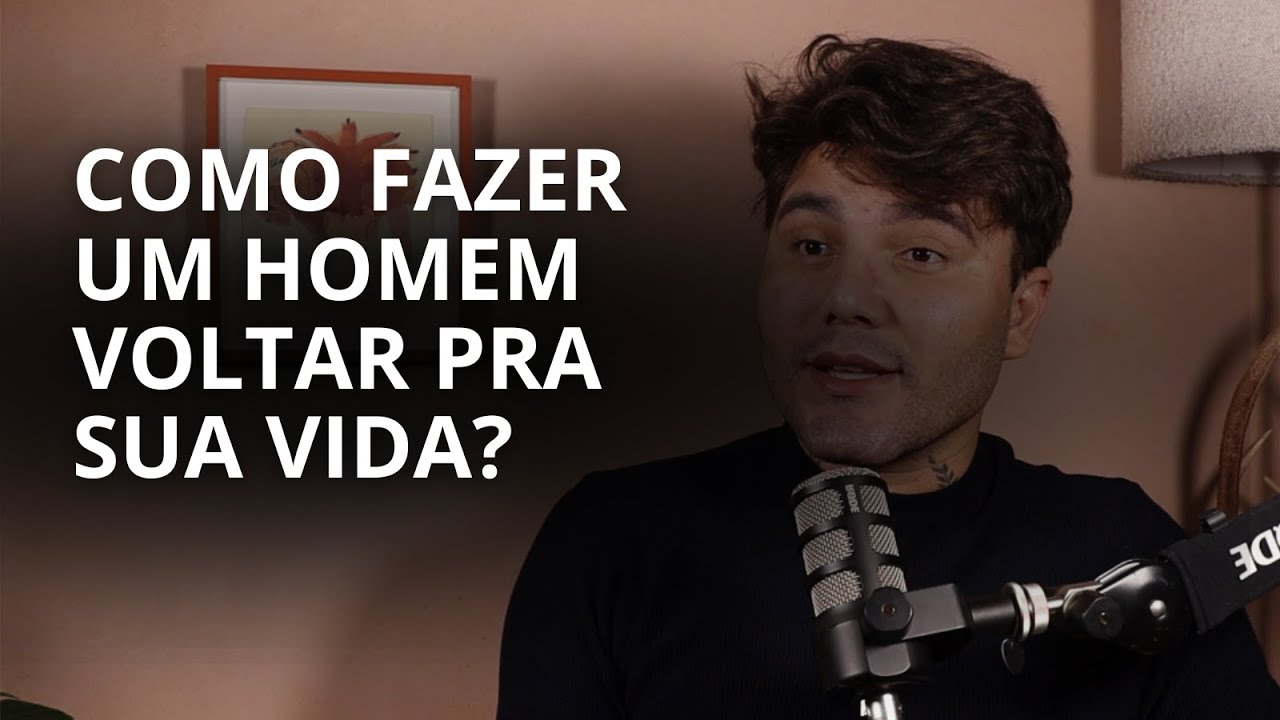COMO FAZER UM HOMEM VOLTAR PRA SUA VIDA - EMANUEL HALLEF