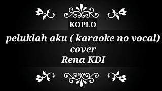 Download lagu Peluklah aku - rena kdi ( karaoke no vocal ) cover mp3