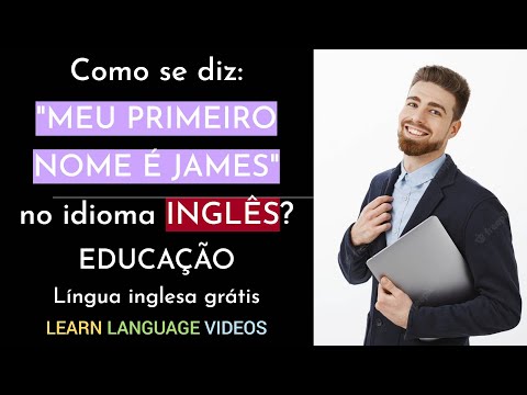 Como se diz: "MEU PRIMEIRO NOME É JAMES" no idioma inglês? | Língua inglesa | Básico | Educação.
