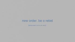 New Order - Be a Rebel (Bernard&#39;s Outlaw Mix)