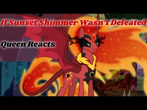 [Queen Reacts] If Sunset Shimmer Wasn't Defeated