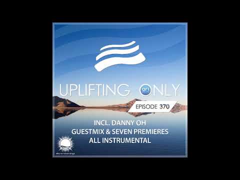 Ori Uplift - Uplifting Only 370 (March 12, 2020) (incl. Danny Oh Guestmix) [All Instrumental]