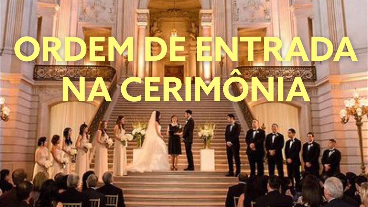 ORDEM DE ENTRADA NA CERIMÔNIA DE CASAMENTO | CORTEJO DE CASAMENTO |