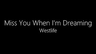Westlife || Miss You When I&#39;m Dreaming (Lyrics)