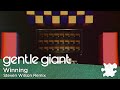 Gentle Giant "Winning" (Remix by Steven Wilson)