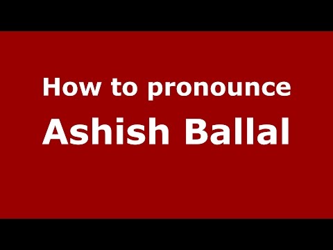 How to pronounce Ashish Ballal (Kannada/Karnataka, India) - PronounceNames.com