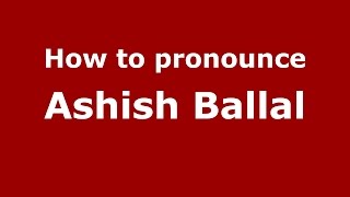 How to pronounce Ashish Ballal