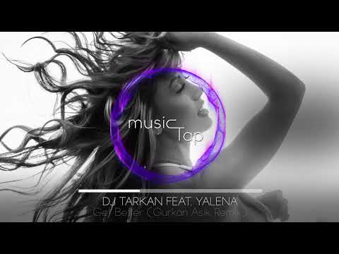 Dj Tarkan ft. Yalena - Get Better (Gurkan Asik Remix)