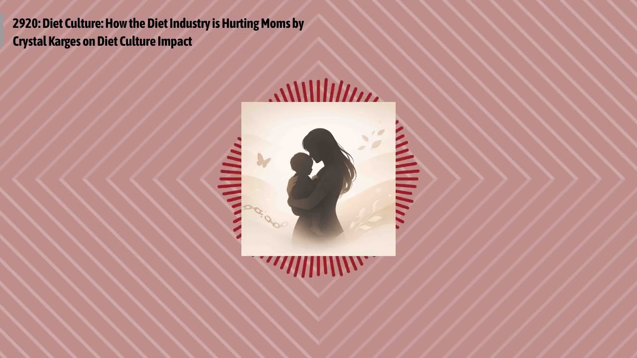 2920: Diet Culture: How the Diet Industry is Hurting Moms by Crystal Karges on Diet Culture...