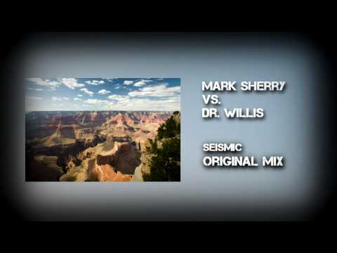 Mark Sherry vs. Dr. Willis - Seismic (Original Mix)