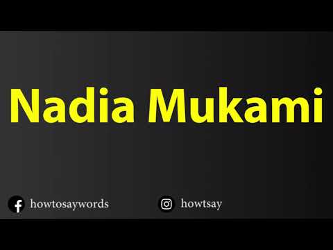 How To Pronounce Nadia Mukami