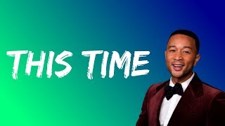 Download lagu John Legend - This time (Lyrics) mp3 Download lagu John Legend - This time (Lyrics) mp3